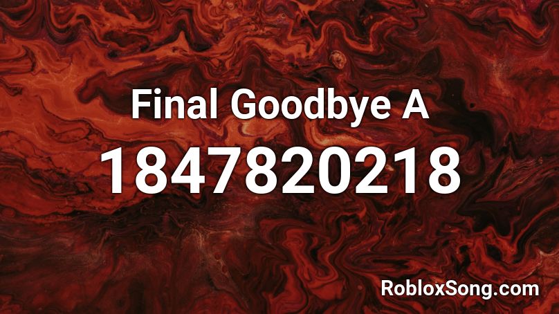 Final Goodbye A Roblox ID