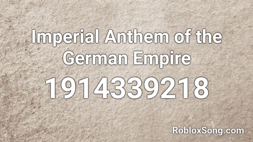 Imperial Anthem of the German Empire Roblox ID