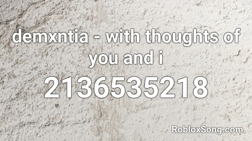 demxntia - with thoughts of you and i Roblox ID