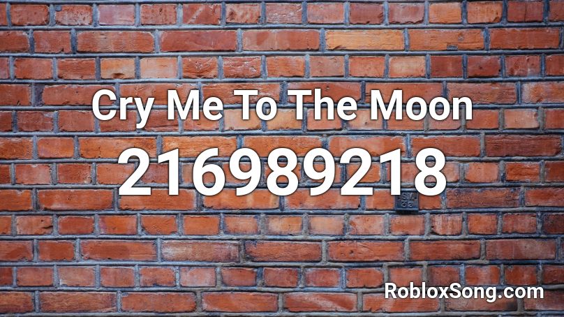 Cry Me To The Moon Roblox ID