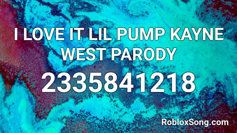 I Love It Lil Pump Kayne West Parody Roblox Id Roblox Music Codes - roblox lil pump i love it id