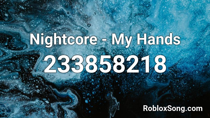 Nightcore - My Hands Roblox ID