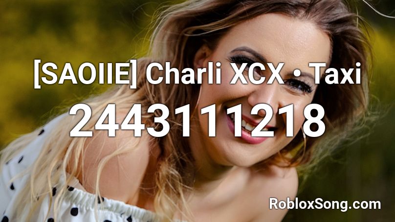 [SAOIIE] Charli XCX • Taxi Roblox ID