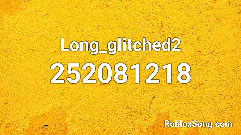 Long_glitched2 Roblox ID