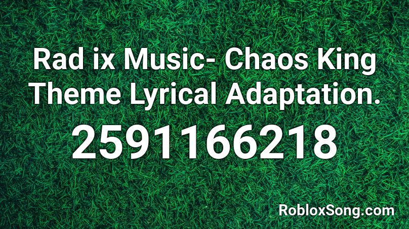 Rad ix Music- Chaos King Theme Lyrical Adaptation. Roblox ID