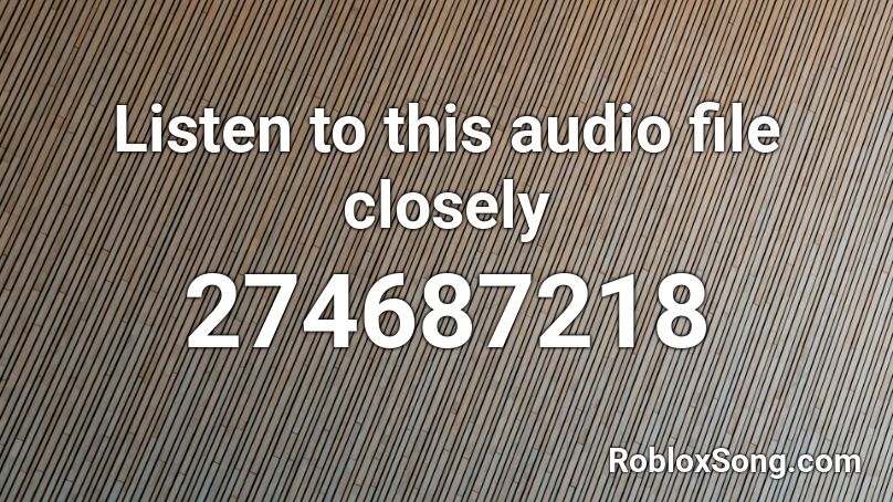 Listen to this audio file closely Roblox ID