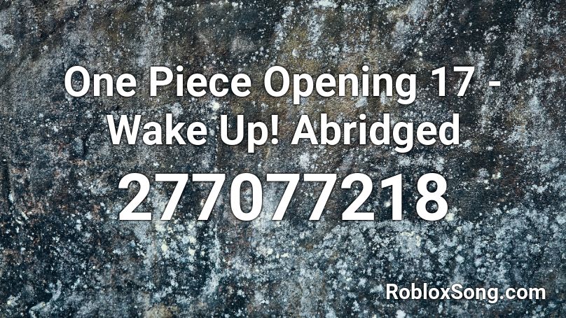 One Piece Opening 17 Wake Up Abridged Roblox Id Roblox Music Codes - 17 roblox music codes