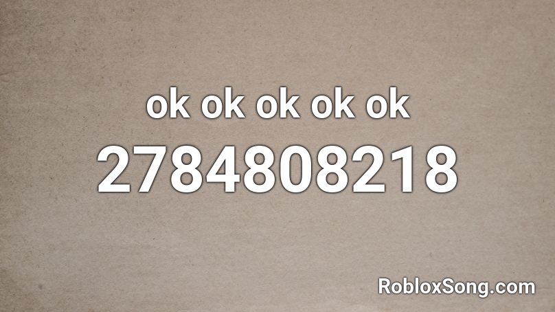 ok ok ok ok ok Roblox ID