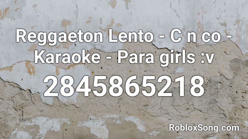 Reggaeton Lento C N Co Karaoke Roblox Id Roblox Music Codes - karaoke songs roblox