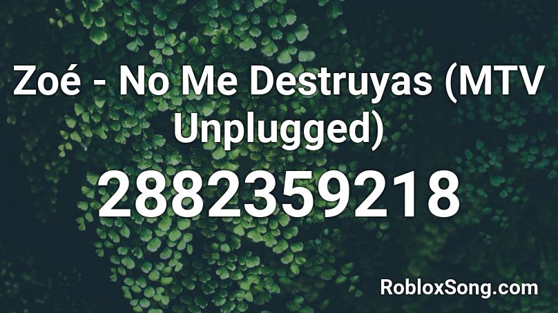 Zoé - No Me Destruyas (MTV Unplugged) Roblox ID