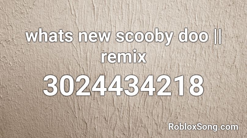 Whats New Scooby Doo Remix Roblox Id Roblox Music Codes - scooby doo remix roblox id