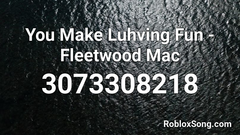You Make Luhving Fun Fleetwood Mac Roblox Id Roblox Music Codes - don't forget to feed your neopets roblox id