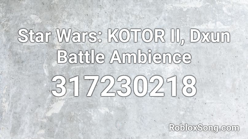 Star Wars: KOTOR II, Dxun Battle Ambience Roblox ID