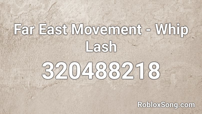 Far East Movement - Whip Lash Roblox ID