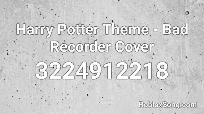 Harry Potter Theme Bad Recorder Cover Roblox Id Roblox Music Codes - harry potter music code robloxs