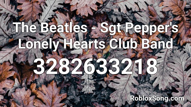 The Beatles - Sgt Pepper's Lonely Hearts Club Band Roblox ID