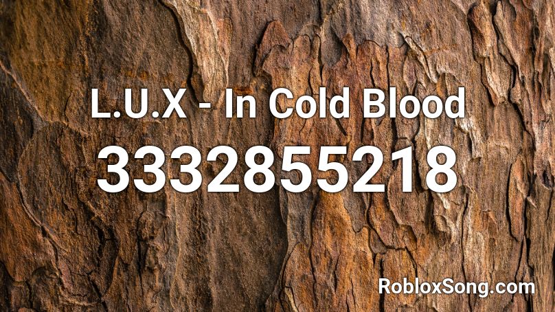 L.U.X - In Cold Blood Roblox ID
