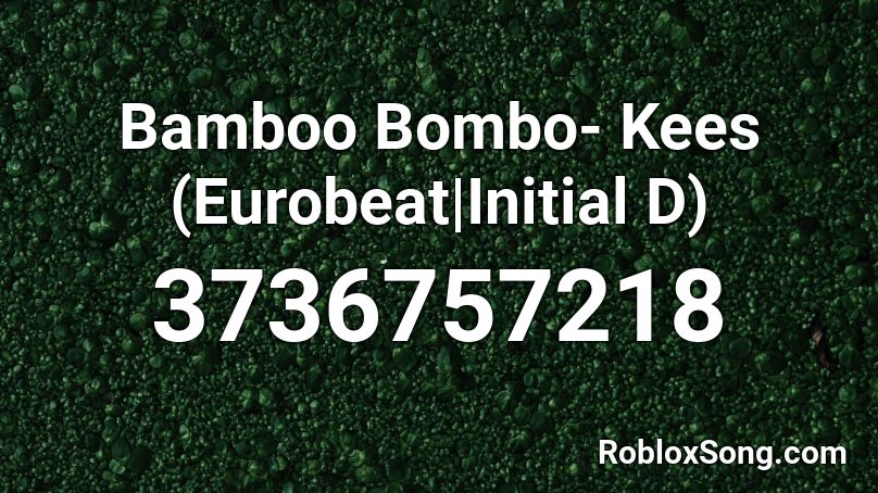 Bamboo Bombo- Kees (Eurobeat|Initial D) Roblox ID