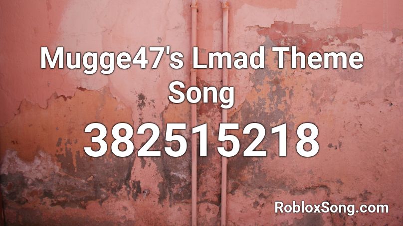 Mugge47's Lmad Theme Song Roblox ID