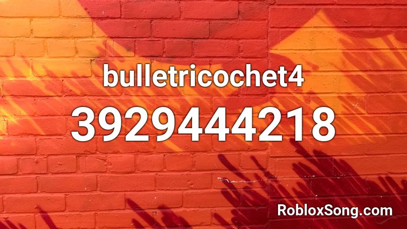 bulletricochet4 Roblox ID