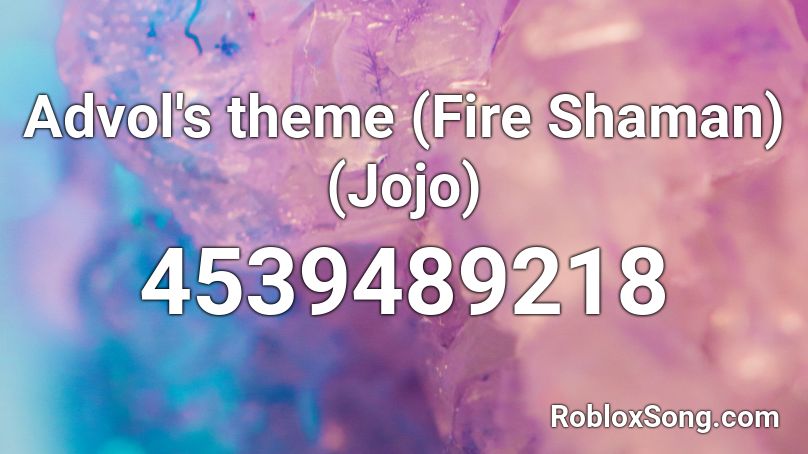 Advol's theme (Fire Shaman) (Jojo) Roblox ID