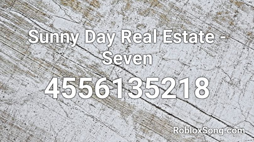 Sunny Day Real Estate - Seven Roblox ID