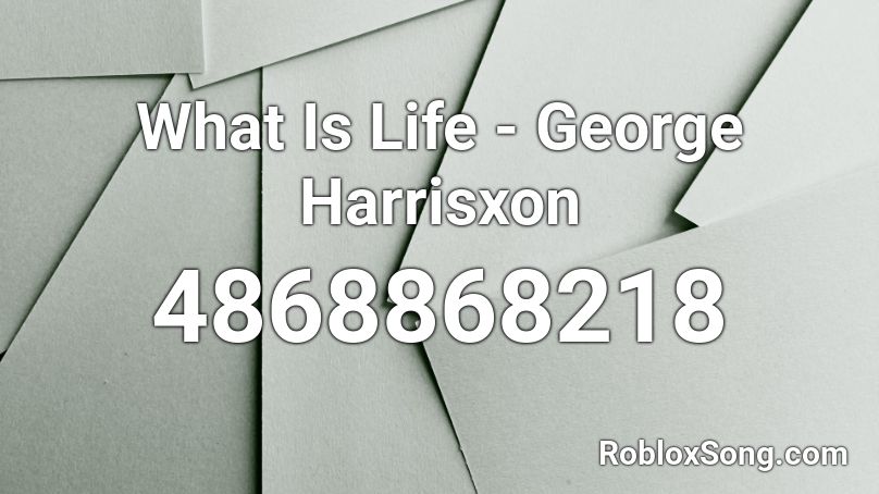 What Is Life - George Harrisxon Roblox ID