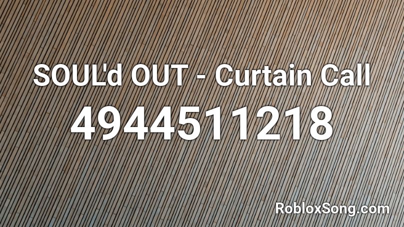 SOUL'd OUT - Curtain Call Roblox ID