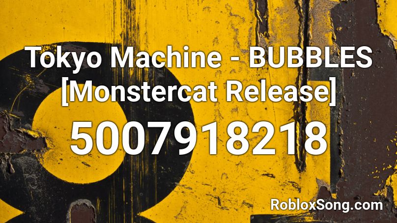 Tokyo Machine - BUBBLES [Monstercat Release] Roblox ID