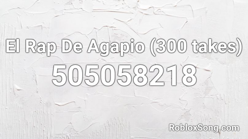 El Rap De Agapio (300 takes) Roblox ID