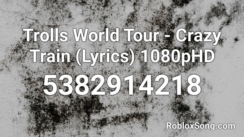 Trolls World Tour - Crazy Train (Lyrics) 1080pHD Roblox ID