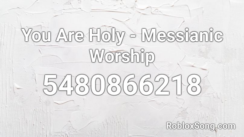 You Are Holy - Messianic Worship Roblox ID
