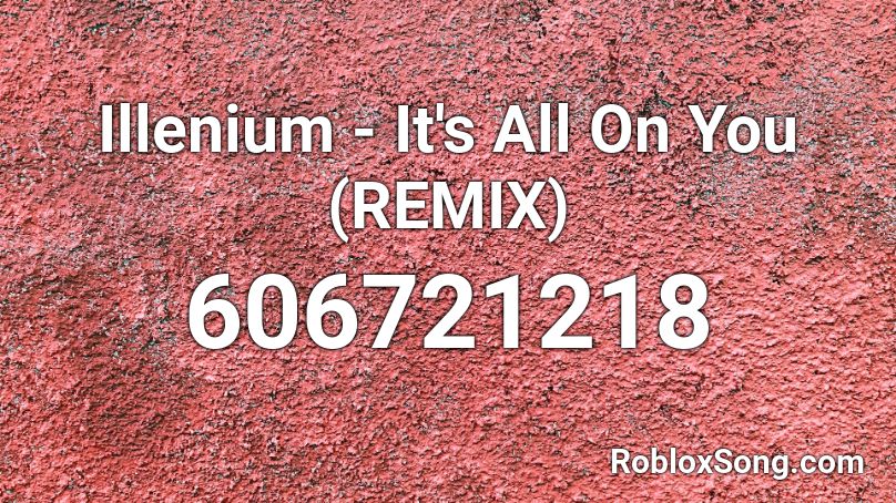 Illenium - It's All On You (REMIX) Roblox ID