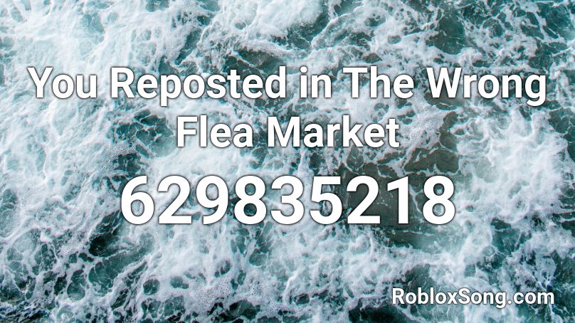 You Reposted in The Wrong Flea Market Roblox ID