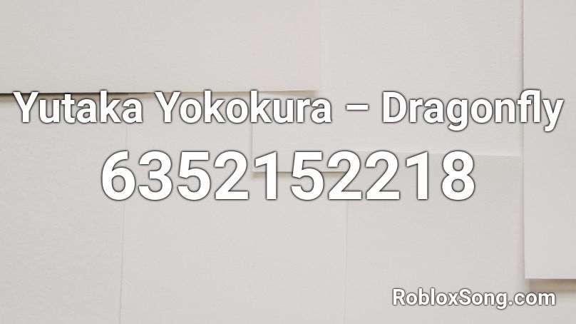 Yutaka Yokokura – Dragonfly Roblox ID