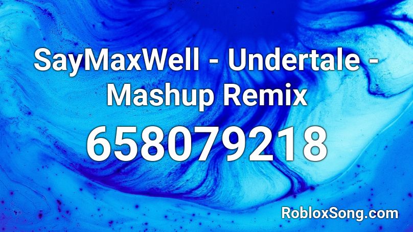 SayMaxWell - Undertale - Mashup Remix Roblox ID