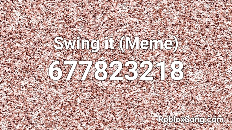 Swing it (Meme) Roblox ID