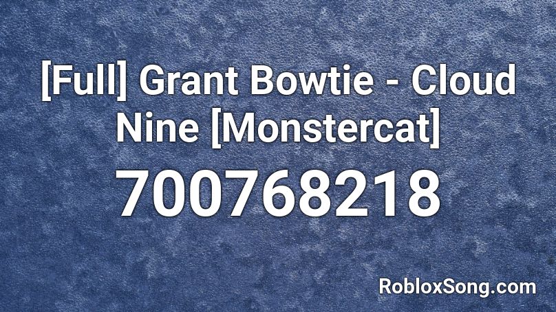 [Full] Grant Bowtie - Cloud Nine [Monstercat] Roblox ID