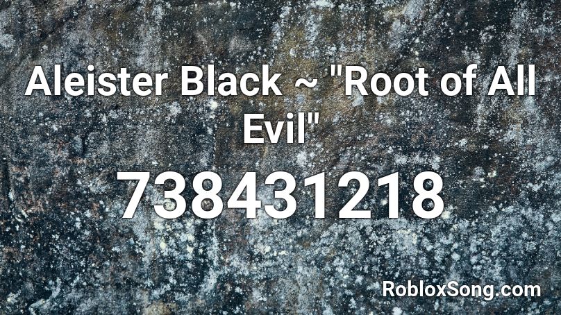 Aleister Black Root Of All Evil Roblox Id Roblox Music Codes - alister black theme song roblox