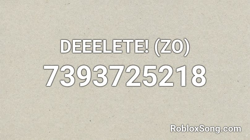 DEEELETE! (ZO) Roblox ID