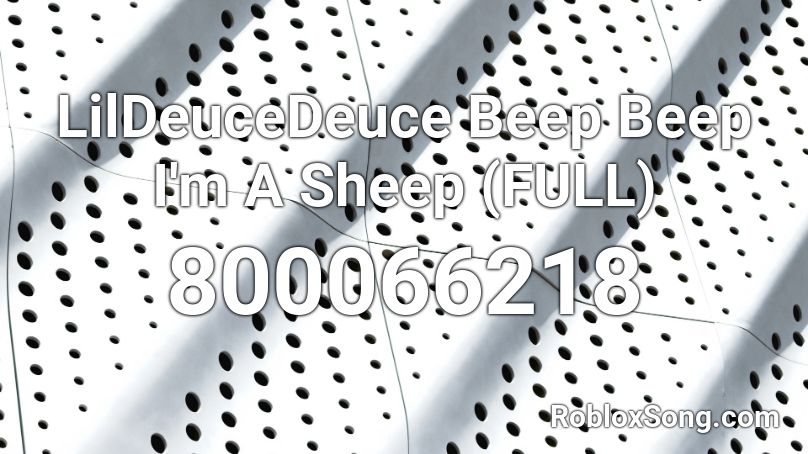 LilDeuceDeuce Beep Beep I'm A Sheep (FULL) Roblox ID