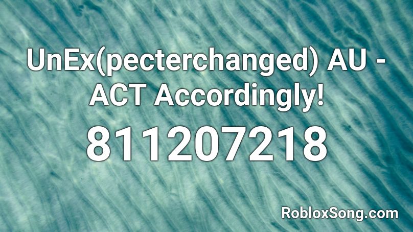 UnEx(pecterchanged) AU - ACT Accordingly! Roblox ID
