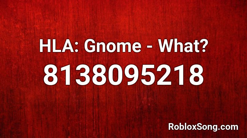 HLA: Gnome - What? Roblox ID