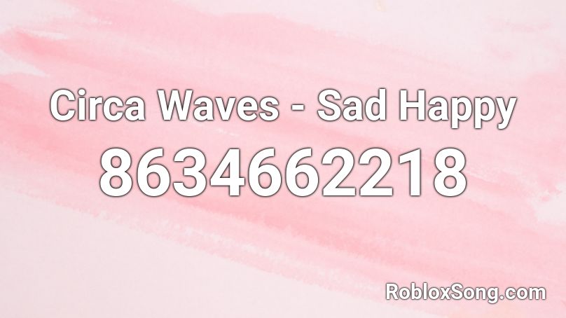 Circa Waves - Sad Happy Roblox ID