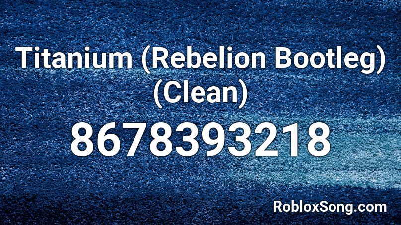 Titanium (Rebelion Bootleg) (Clean) Roblox ID