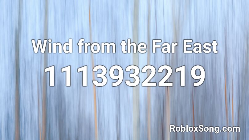 Wind from the Far East Roblox ID