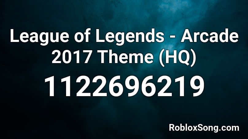 League of Legends - Arcade 2017 Theme (HQ) Roblox ID