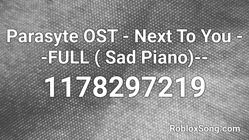 Parasyte OST - Next To You --FULL ( Sad Piano)-- Roblox ID