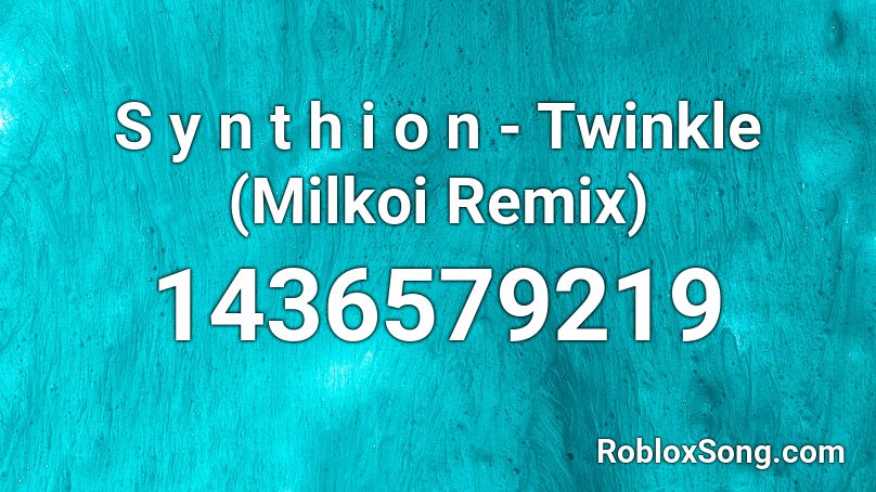 S Y N T H I O N Twinkle Milkoi Remix Roblox Id Roblox Music Codes - stir fry roblox id