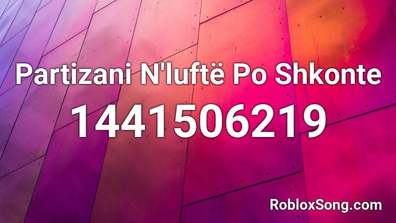 Partizani N'luftë Po Shkonte Roblox ID